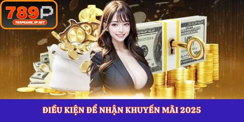 Điều kiện để nhận khuyến mãi 2025